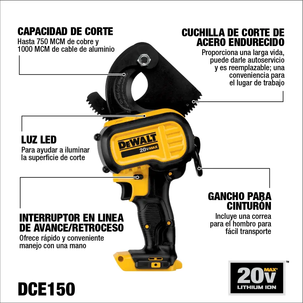 Imagen de un cortador de cables DEWALT DCE150 de 20V MAX con batería de ion de litio. El producto presenta hoja de corte de acero endurecido, luz LED para iluminar la zona de corte, gancho para cinturón con correa para hombro para fácil transporte, interruptor de avance/retroceso para manejo conveniente con una mano y capacidad de corte hasta 750 MCM de cobre y 1000 MCM de cable de aluminio. Varias especificaciones y características están resaltadas en texto en español.