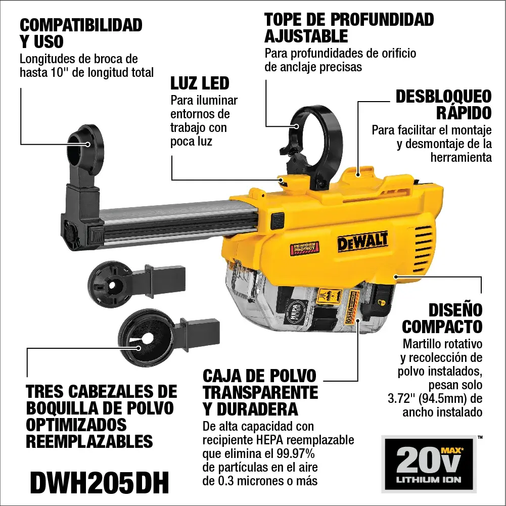 Imagen que muestra las características del accesorio de recolección de polvo DEWALT DWH205DH para martillos rotativos. La herramienta es amarilla con una caja de polvo transparente, tope de profundidad ajustable, sistema de desbloqueo rápido, luz LED y boquillas de polvo intercambiables. El texto destaca la compatibilidad con brocas de hasta 10 pulgadas, caja de filtro HEPA transparente de alta capacidad, diseño compacto, boquillas de polvo optimizadas y reemplazables, tope de profundidad ajustable y desbloqueo rápido para fácil instalación y desmonte. Adecuado para uso con baterías de ion de litio 20V MAX.